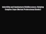 Read Infertility and Involuntary Childlessness: Helping Couples Cope (Norton Professional Books)