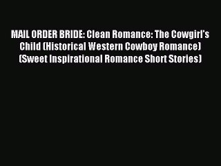 Descargar video: Read MAIL ORDER BRIDE: Clean Romance: The Cowgirl's Child (Historical Western Cowboy Romance)