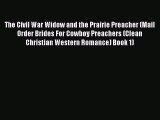 Read The Civil War Widow and the Prairie Preacher (Mail Order Brides For Cowboy Preachers (Clean