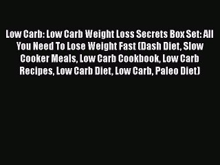 Read Low Carb: Low Carb Weight Loss Secrets Box Set: All You Need To Lose Weight Fast (Dash