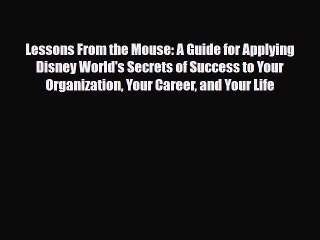 [PDF] Lessons From the Mouse: A Guide for Applying Disney World's Secrets of Success to Your