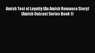 Read Amish Test of Loyalty (An Amish Romance Story) (Amish Outcast Series Book 1) Ebook Online