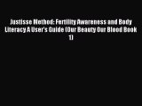 Read Justisse Method: Fertility Awareness and Body Literacy A User's Guide (Our Beauty Our