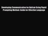 Read Developing Communication for Autism Using Rapid Prompting Method: Guide for Effective