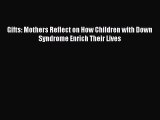 Read Gifts: Mothers Reflect on How Children with Down Syndrome Enrich Their Lives Ebook Free