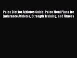 Read Paleo Diet for Athletes Guide: Paleo Meal Plans for Endurance Athletes Strength Training