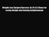 Read Weight Loss Surgery Success: Dr. V's A-Z Steps for Losing Weight and Gaining Enlightenment