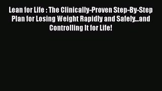 Read Lean for Life : The Clinically-Proven Step-By-Step Plan for Losing Weight Rapidly and