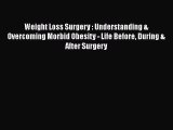Read Weight Loss Surgery : Understanding & Overcoming Morbid Obesity - Life Before During &