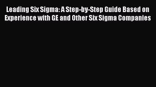 PDF Leading Six Sigma: A Step-by-Step Guide Based on Experience with GE and Other Six Sigma