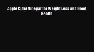 Read Apple Cider Vinegar for Weight Loss and Good Health Ebook Free