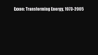 Download Exxon: Transforming Energy 1973-2005 Free Books