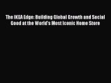 PDF The IKEA Edge: Building Global Growth and Social Good at the World's Most Iconic Home Store