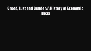 Download Greed Lust and Gender: A History of Economic Ideas Free Books