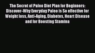 Read The Secret of Paleo Diet Plan for Beginners: Discover-Why Everyday Paleo is So effective