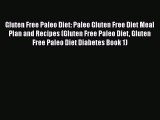 Read Gluten Free Paleo Diet: Paleo Gluten Free Diet Meal Plan and Recipes (Gluten Free Paleo