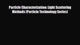 [PDF] Particle Characterization: Light Scattering Methods (Particle Technology Series) Read
