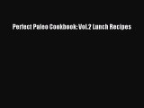 Read Perfect Paleo Cookbook: Vol.2 Lunch Recipes PDF Online