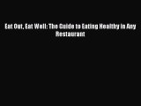 [PDF] Eat Out Eat Well: The Guide to Eating Healthy in Any Restaurant [Read] Online