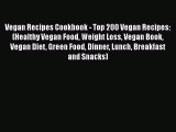Read Vegan Recipes Cookbook - Top 200 Vegan Recipes: (Healthy Vegan Food Weight Loss Vegan