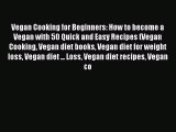 Read Vegan Cooking for Beginners: How to become a Vegan with 50 Quick and Easy Recipes (Vegan