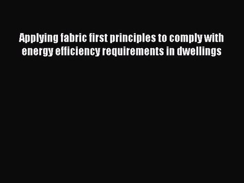 Download Applying fabric first principles to comply with energy efficiency requirements in
