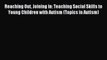 Download Reaching Out Joining in: Teaching Social Skills to Young Children with Autism (Topics