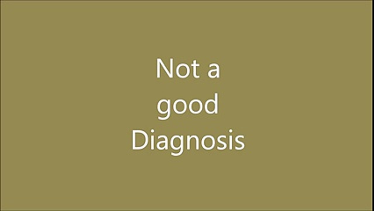 Not a Good diagnosis