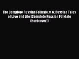Read The Complete Russian Folktale: v. 6: Russian Tales of Love and Life (Complete Russian