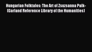 Download Hungarian Folktales: The Art of Zsuzsanna Palk- (Garland Reference Library of the