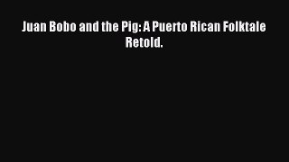 Read Juan Bobo and the Pig: A Puerto Rican Folktale Retold. Ebook Free