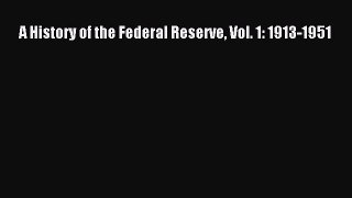 PDF A History of the Federal Reserve Vol. 1: 1913-1951  Read Online