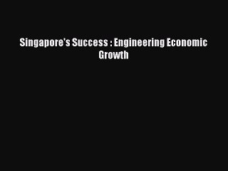 Download Singapore's Success : Engineering Economic Growth Free Books