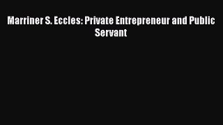 PDF Marriner S. Eccles: Private Entrepreneur and Public Servant  EBook