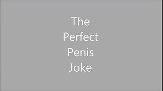 The Perfect Penis Joke