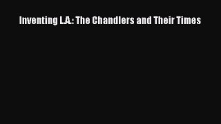 PDF Inventing L.A.: The Chandlers and Their Times Free Books