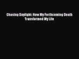 Download Chasing Daylight: How My Forthcoming Death Transformed My Life Free Books