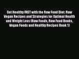 Download Get Healthy FAST with the Raw Food Diet: Raw Vegan Recipes and Strategies for Optimal