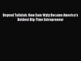 Download Beyond Tallulah: How Sam Wyly Became America's Boldest Big-Time Entrepreneur Free