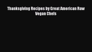Read Thanksgiving Recipes by Great American Raw Vegan Chefs PDF Free