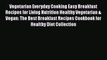 Read Vegetarian Everyday Cooking Easy Breakfast Recipes for Living Nutrition Healthy Vegetarian