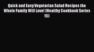 Read Quick and Easy Vegetarian Salad Recipes the Whole Family Will Love! (Healthy Cookbook