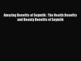 [PDF] Amazing Benefits of Soymilk : The Health Benefits and Beauty Benefits of Soymilk [Read]