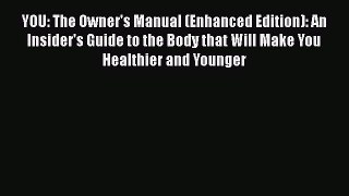 Read YOU: The Owner's Manual (Enhanced Edition): An Insider's Guide to the Body that Will Make