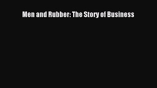 Download Men and Rubber: The Story of Business  Read Online