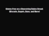 Read Gluten-Free on a Shoestring Bakes Bread: (Biscuits Bagels Buns and More) PDF Free