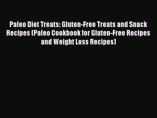 [PDF] Paleo Diet Treats: Gluten-Free Treats and Snack Recipes (Paleo Cookbook for Gluten-Free