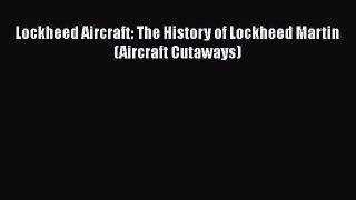 PDF Lockheed Aircraft: The History of Lockheed Martin (Aircraft Cutaways)  Read Online