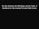 Read The War Between the Whirligigs and the Tanks : A Handbook for Overcoming Personal Style