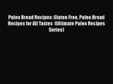 [PDF] Paleo Bread Recipes: Gluten Free Paleo Bread Recipes for All Tastes  (Ultimate Paleo